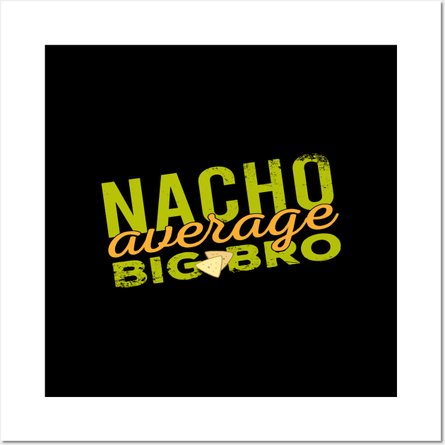 Nacho Average Big Bro Wall Art by Zen Cosmos Official